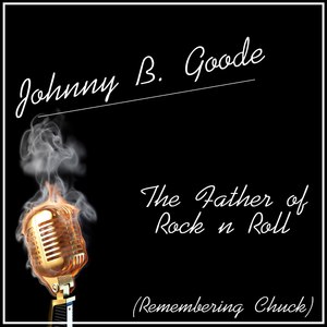 Johnny B. Goode - The Father of Rock n Roll (Remembering Chuck)