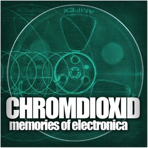 Chromdioxid Memories Of Electronica