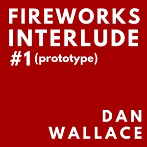 Fireworks Interlude #1 (Prototype)