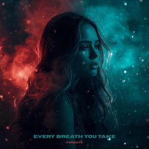 EVERY BREATH YOU TAKE
