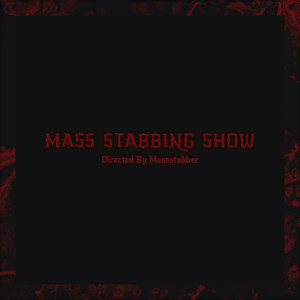 Mass Stabbing Show (Explicit)