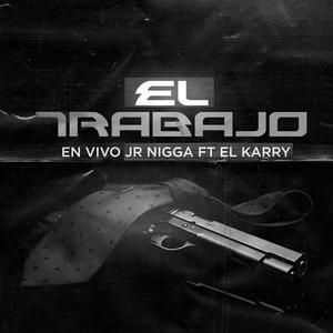 El Trabajo En Vivo Jr Nigga Ft El Karry & DjPrecioso