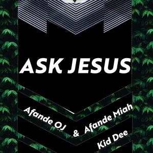 Ask Jesus (feat. Afande OJ, Afande Miah & Kid Dee)