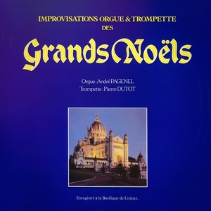 Improvisations orgues et trompettes sur les grands thèmes de Noël (Enregistré à La Basilique Sainte-Thérèse de Lisieux)