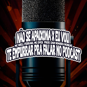 Não Se Apaixona X Eu Vou Te Empurrar Pra Falar No Podcast (Explicit)