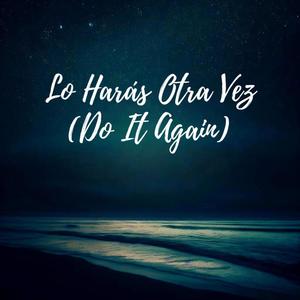 Lo Harás Otra Vez (Do It Again) (feat. Alejandro Del Bosque)