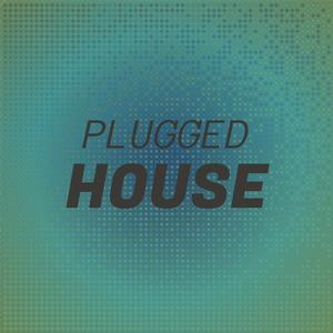 Plugged House