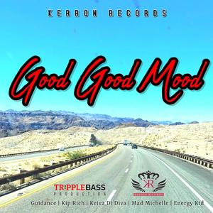 Good Good Mood (feat. Kiprich, Keiva Di Diva, Mad Michelle & Energy Kid)