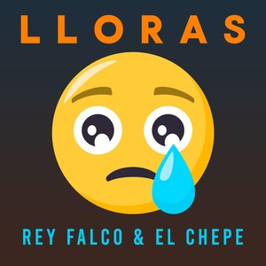 Lloras (feat. El Chepe)