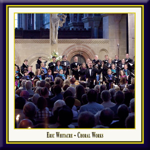 Whitacre: Choral Works