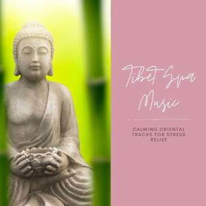 Tibet Spa Music: Calming Oriental Tracks for Stress Relief