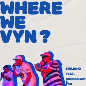 Where We Vyn? (feat. Chuckie031, TSO [T.R.O.] & Deon G [East Coast Radio])
