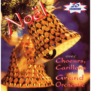 Noël avec choeurs, carillons et grand orchestre