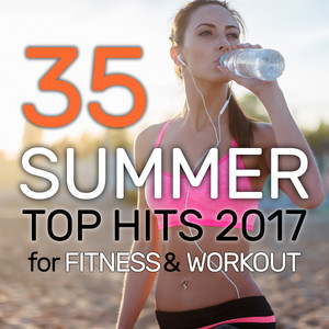 35 SUMMER TOP HITS 2017 FOR FITNESS & WORKOUT