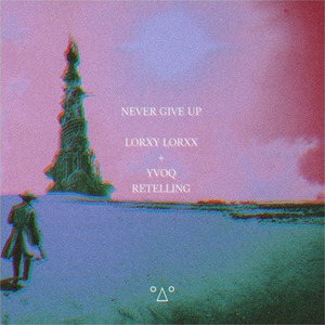 ever Give Up (Lorxy Lorxx & Yvoq Retelling)