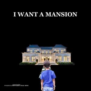 I Want a Mansion (Explicit)