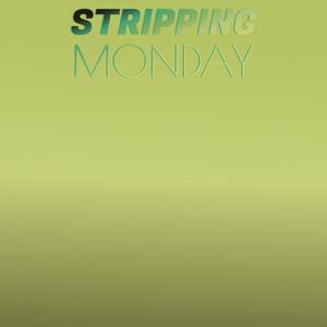 Stripping Monday