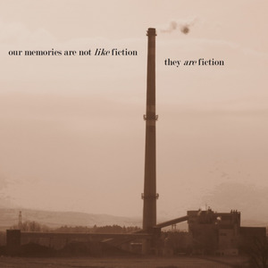 our memories are not like fiction, they are fiction