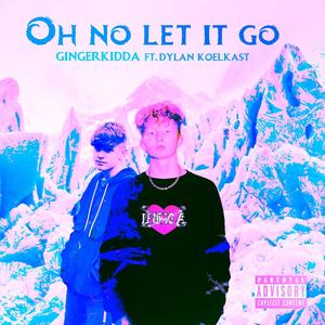 Oh No Let It Go(feat. Dylankoelkast) (Explicit)