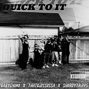 Quick To It (feat. ThatKidSSoSSa & Shordytripps07) [Explicit]