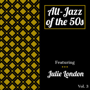 Alt-Jazz of the 50s - Featuring Julie London (Vol. 3)