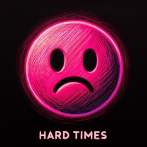 Hard Times (Explicit)