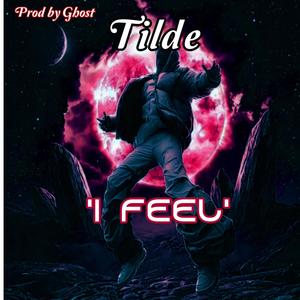 I Feel (feat. tilde) [Explicit]