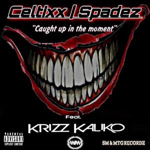 Caught Up In The Moment (feat. SP@D3Z & Krizz Kaliko) (Explicit)