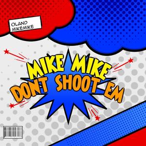 MikeMike Dont Shoot Em