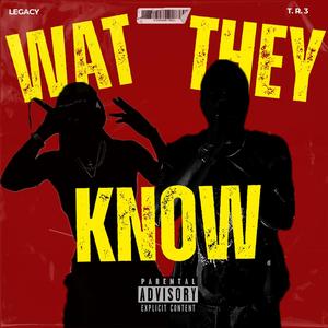 Wat they know (feat. Legacy & T.R.3) (Explicit)