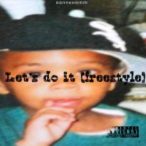 Bannkhamm - Lets do it (Freestyle) (Explicit)