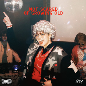 Teya - Not Scared Of Growing Old (Explicit)