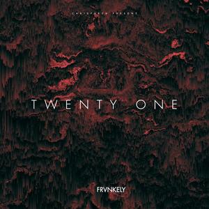 TWENTY ONE (feat. FRVNKELY & MR.JAY) (Explicit)
