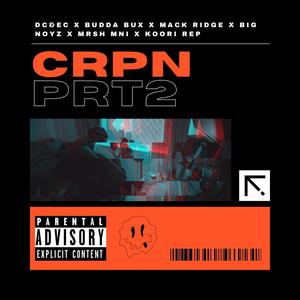 Crpn Prt2 (feat. Mack Ridge, Budda-0-Bux$, Big Noyz, mrshmni & Koori-Rep) [Explicit]