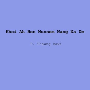 Khoi Ah Hen Nunnem Nang Na Um