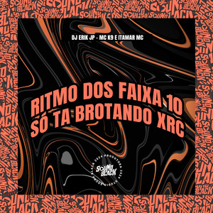 Ritmo dos Faixa 10 - Só Ta Brotando Xrc (Explicit)