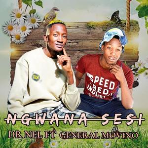 Ngwana sesi (feat. General movino)