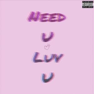 Need U Luv U (Explicit)