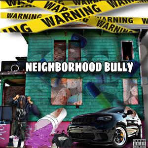 NEIGHBORHOOD BULLY 2.0 (Explicit)