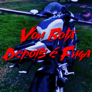 Vou Bota Depois É Fuga (Explicit)