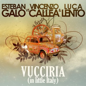 Vucciria(In Little Italy)(Esteban Galo Vs Vincenzo Callea & Luca Lento) (Vocal Extended Mix)
