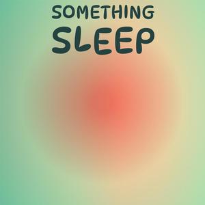 Something Sleep