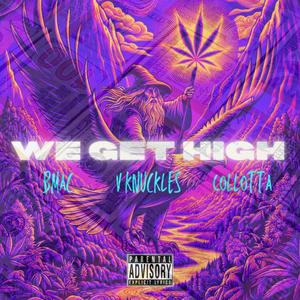 We Get High (feat. V Knuckles & Collotta) [Explicit]