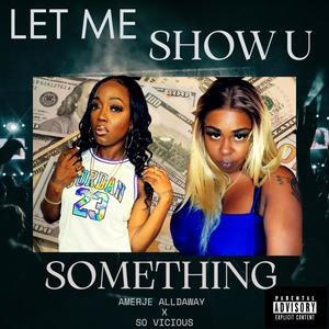 Let Me Show You Something (feat. So Vicious) (Explicit)