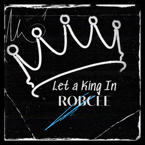 Robcee - Let a King In (Explicit)