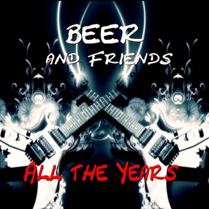 Beer And Friends - All The Years