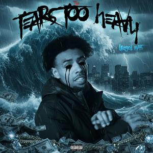 Tears Too Heavy (Explicit)