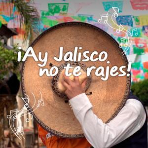 ¡Ay Jalisco, No te Rajes!