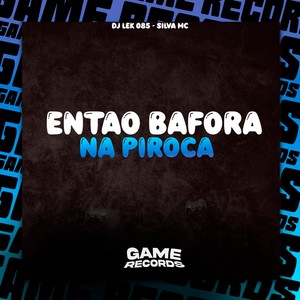Entao Bafora na Piroca (Explicit)