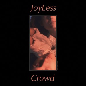 Joyless Crowd (Explicit)